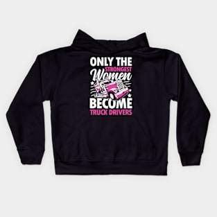 The Only Strongest Women Become Truck Drivers Kids Hoodie